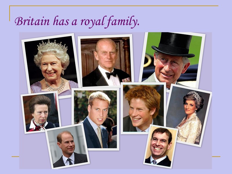 Britain has a royal family.
